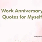 Work Anniversary Quotes for Myself