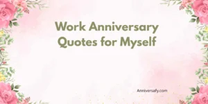 Work Anniversary Quotes for Myself