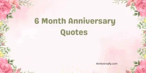 6 Month Anniversary Quotes 