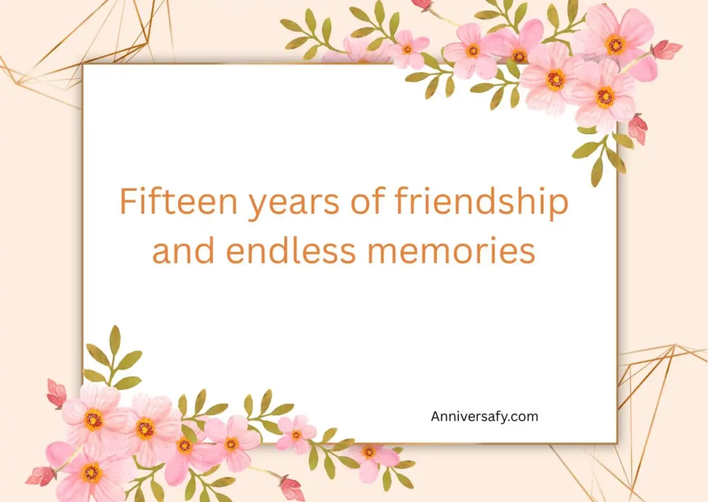 Friendship 15 Year Anniversary Quotes
