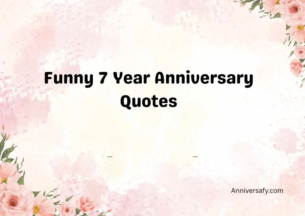 Funny 7 Year Anniversary Quotes