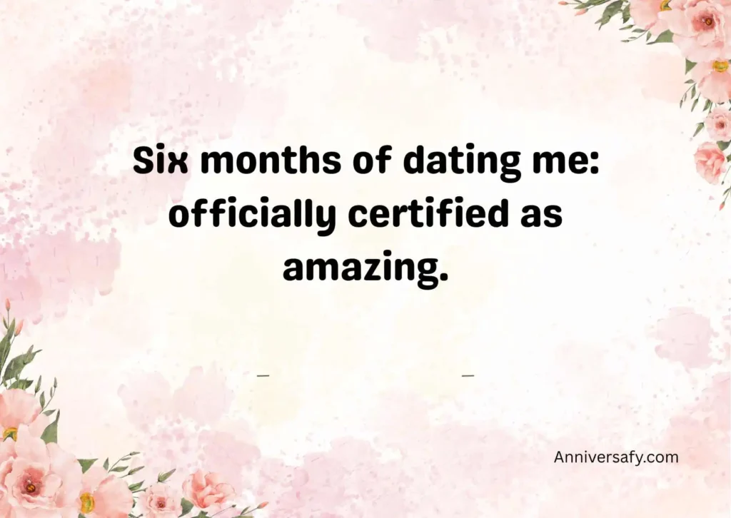Funny Six Month Anniversary Quotes