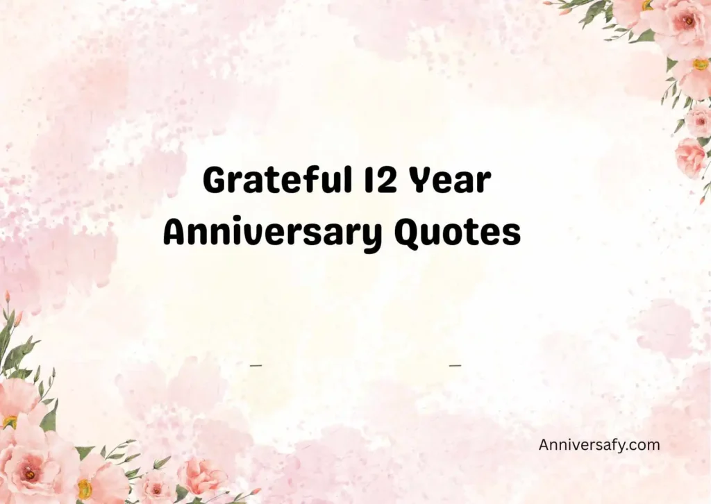 Grateful 12 Year Anniversary Quotes