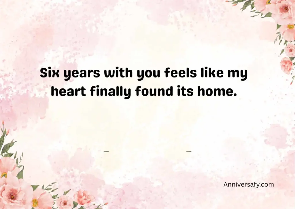 Romantic Six Year Anniversary Quotes for Deep Love
