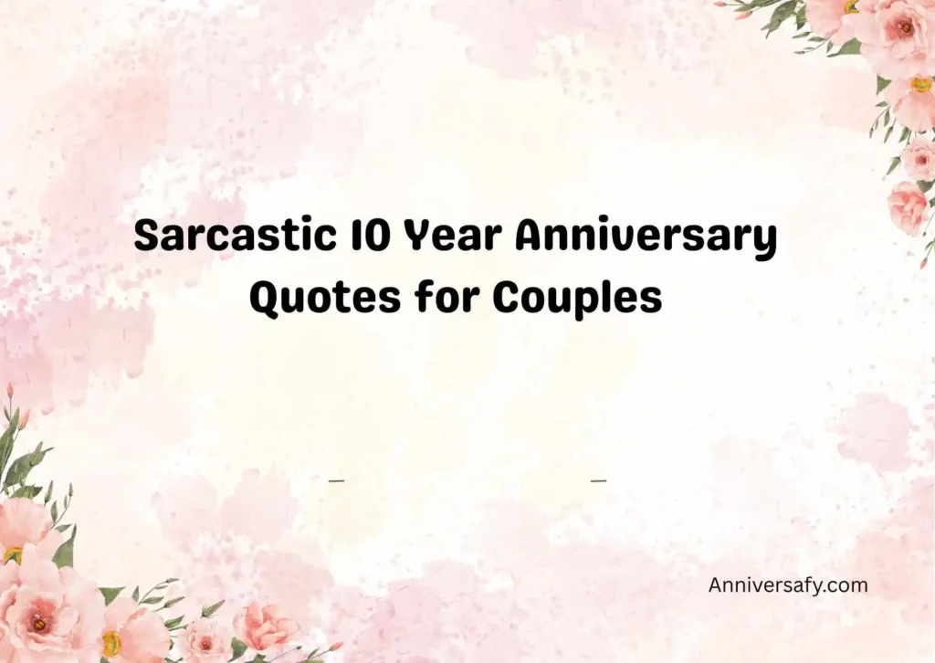 Sarcastic 10 Year Anniversary Quotes for Couples