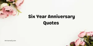 Six Year Anniversary Quotes