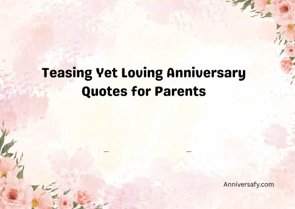 Teasing Yet Loving Anniversary Quotes for Parents